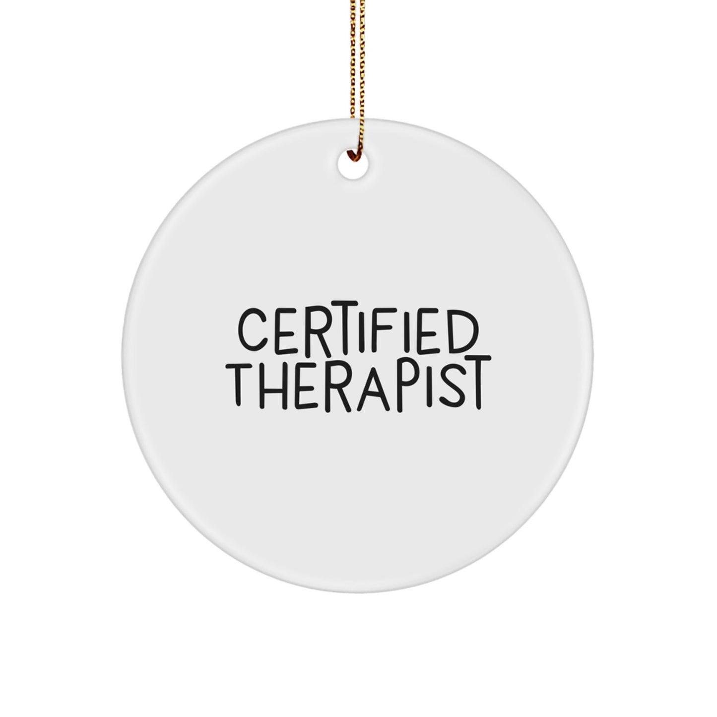 Funny Therapist Gifts from Men to Therapist Friends for Christmas - Certified Therapist Quote Circle Ornament, 2.75" Tall, 0.5 oz, Durable MDF with High-Gloss Finish, Vibrantly Printed - Image 1