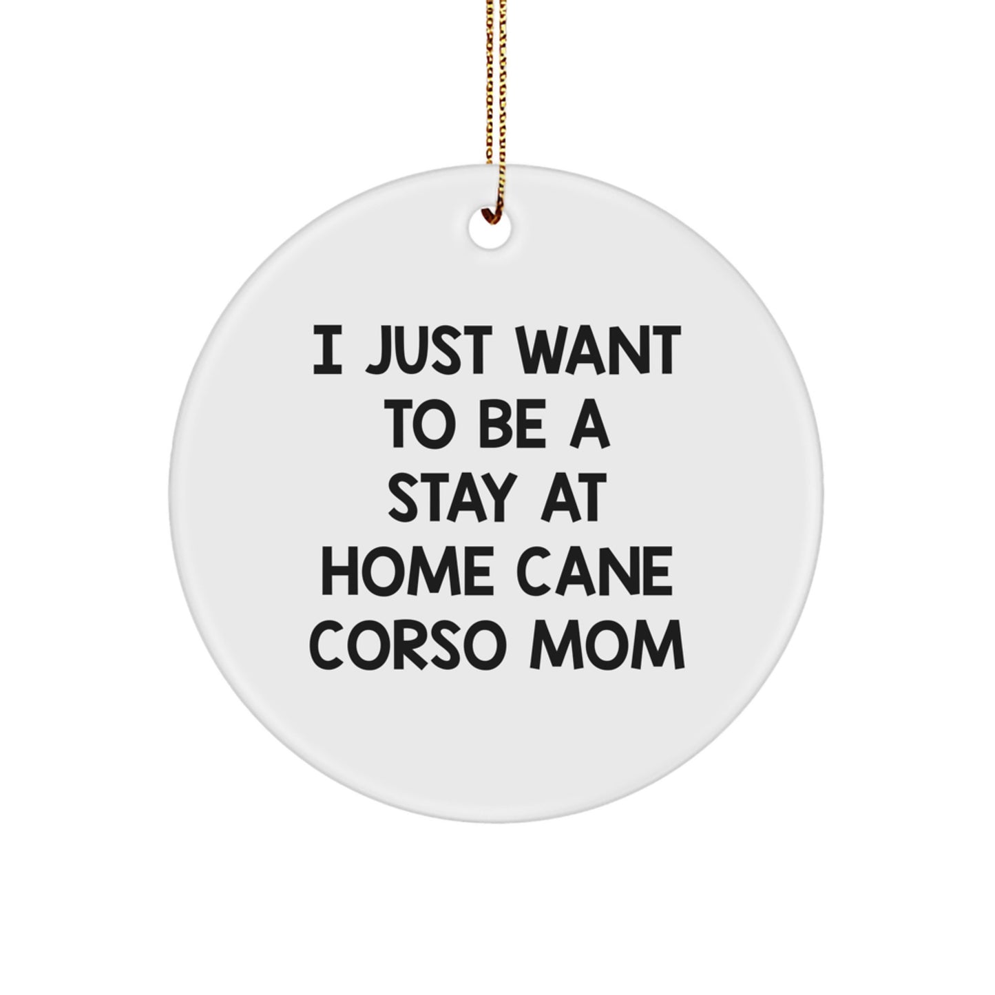 Cute Cane Corso Dog Mom Gifts from Friends and Family - I Just Want To Be A Stay At Home Cane Corso Mom Christmas Circle Ornament - Image 1