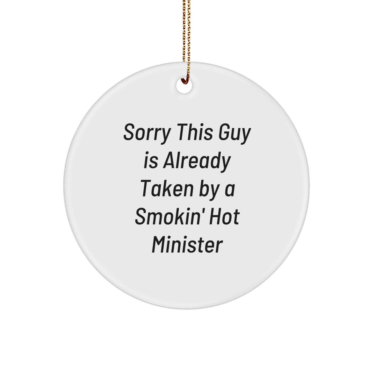 Funny Minister Gifts Circle Ornament Sorry This Guy Is Already Taken By A Smokin' Hot Minister Gifts from Friends for Christmas - Image 1
