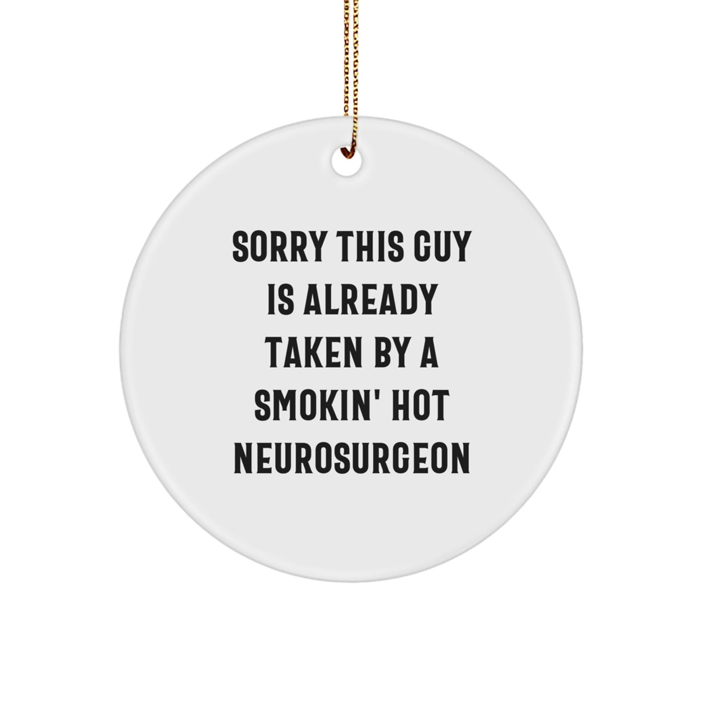 Funny Neurosurgeon Gifts from Friends for Christmas Circle Ornament, 'Sorry This Guy Is Already Taken By A Smokin' Hot Neurosurgeon' Quote, White Color, 2.75\ - Image 1