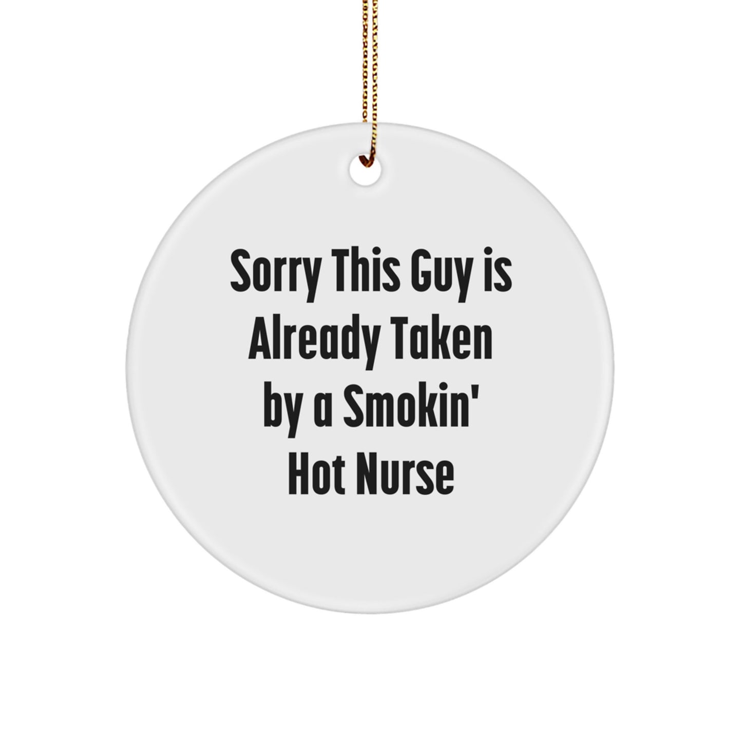Funny Nurse Gifts: Sorry This Guy Is Already Taken Circle Ornament for Christmas - Gifts from Men to Women Friends Family - Image 1