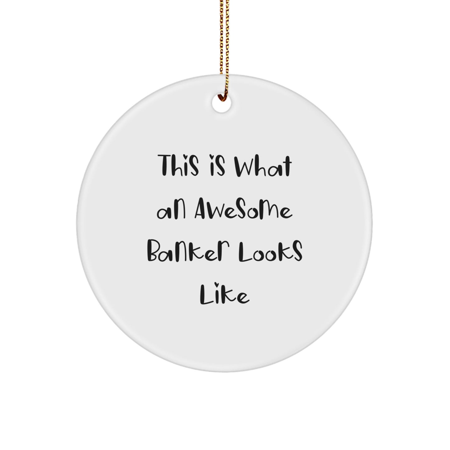 Funny Banker Gifts, This Is What An Awesome Banker Looks Like, Circle Ornament for Christmas, Gifts from Friends - Image 1
