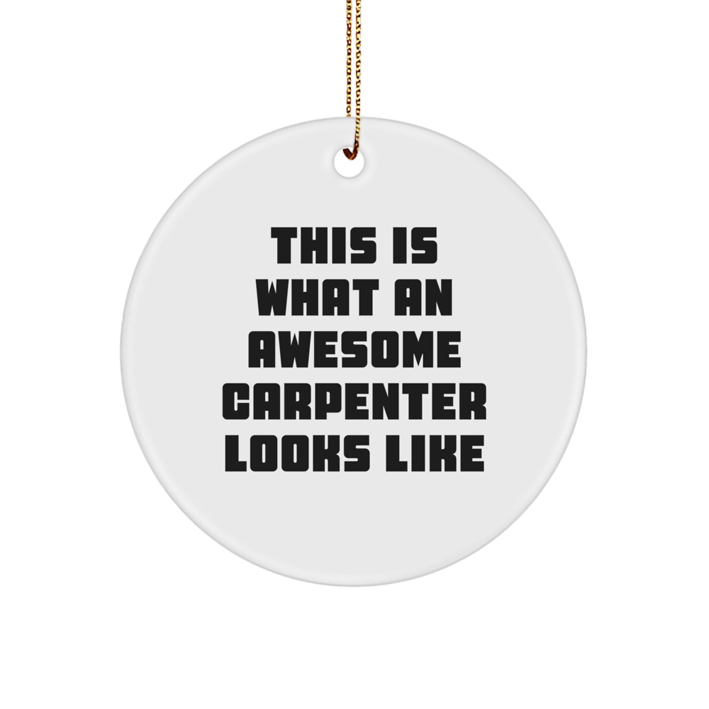 Funny Carpenter Gifts from Friends for Men This Is What An Awesome Carpenter Looks Like Circle Ornament - Image 1