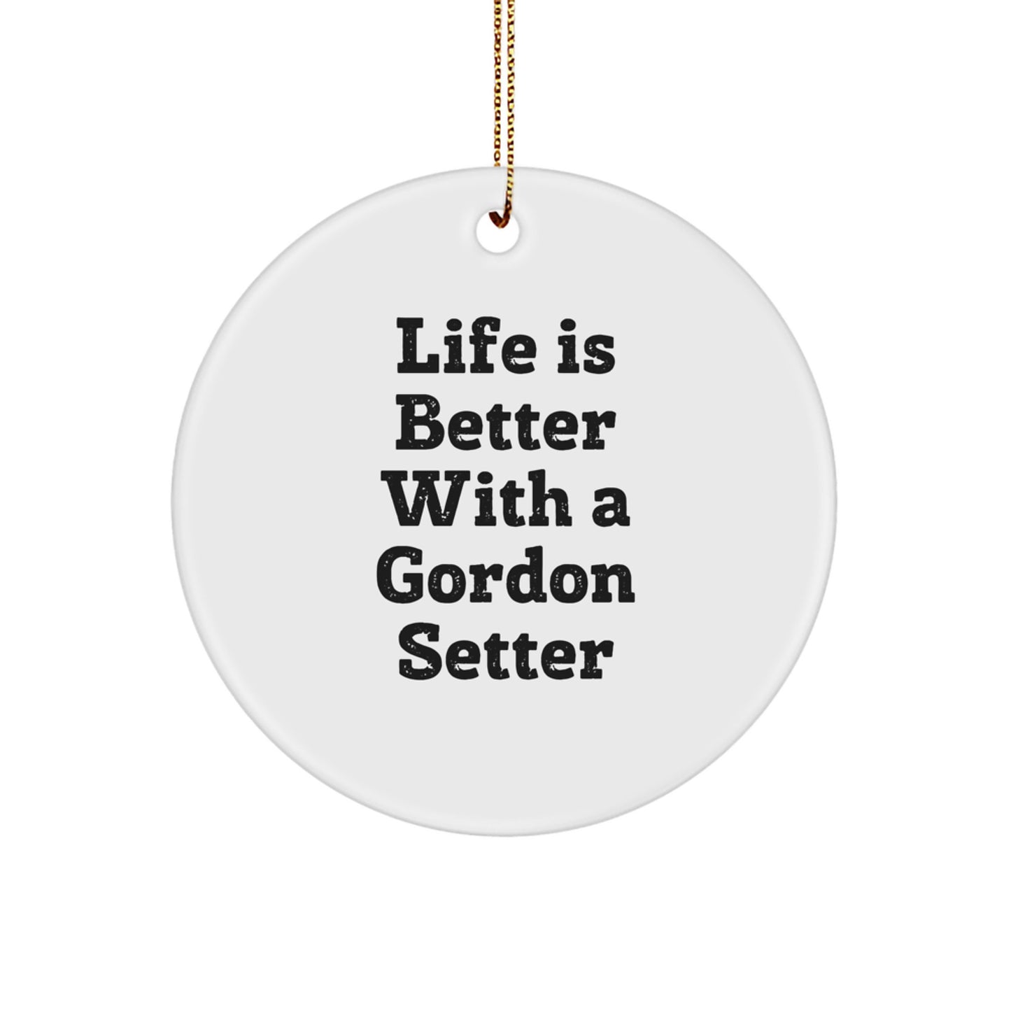Gordon Setter Dog Lover's Christmas Unique Gift, Circle Ornament with Quote 'Life Is Better With A Gordon Setter' Gifts from Friends for Family - Image 1