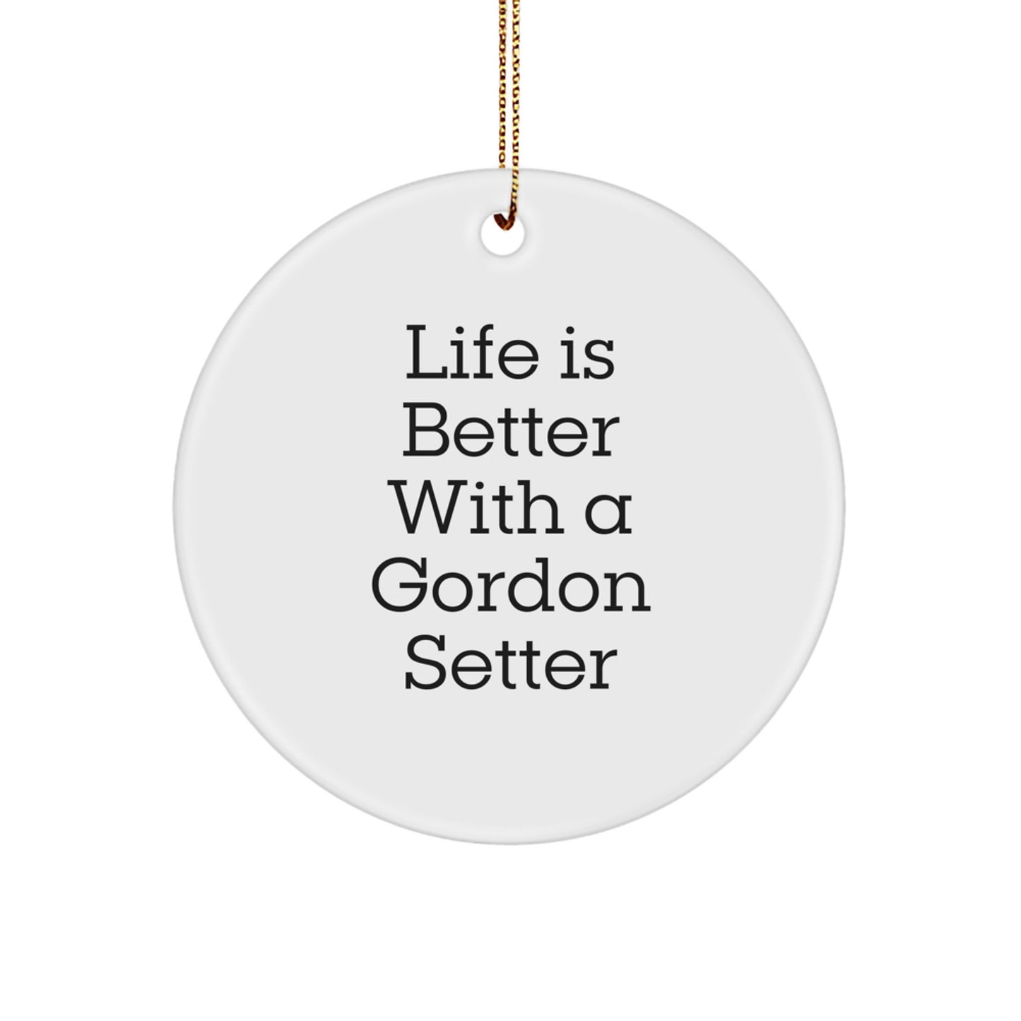 Gordon Setter Dog Circle Ornaments, Funny Quote Gifts from Friends for Men, Women, Family - Life Is Better With A Gordon Setter - Image 1