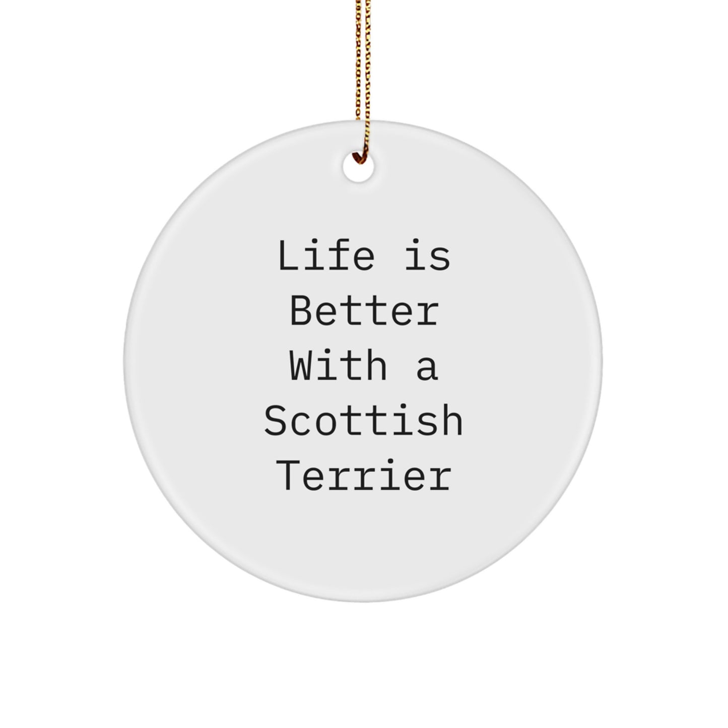 Funny Scottish Terrier Dog Gifts for Men, Women, or Friends - Life Is Better With A Scottish Terrier Circle Ornament for Christmas - Image 1