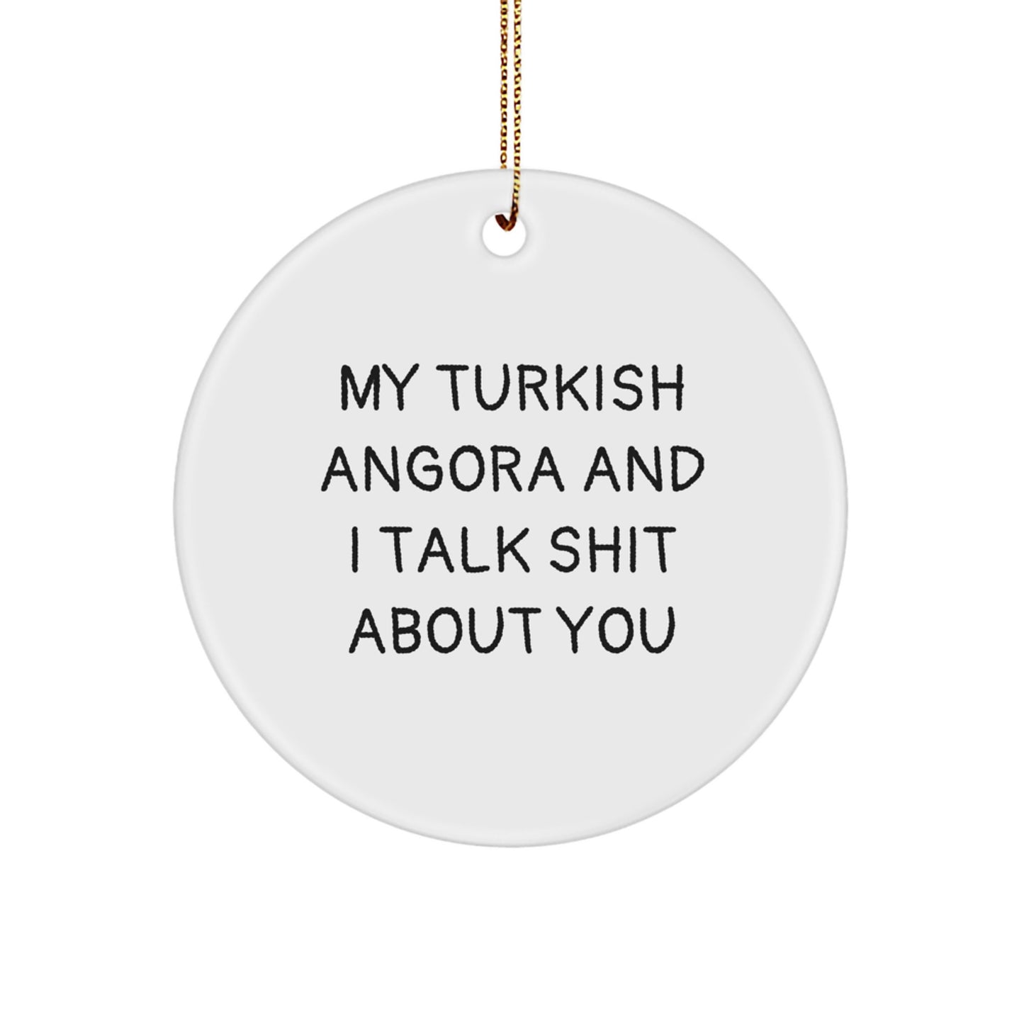 Turkish Angora Cat Lovers Funny Circle Ornament Gifts from Friends, Family, or Coworkers, My Turkish Angora And I Talk Shit About You, Christmas Unique Presents - Image 1