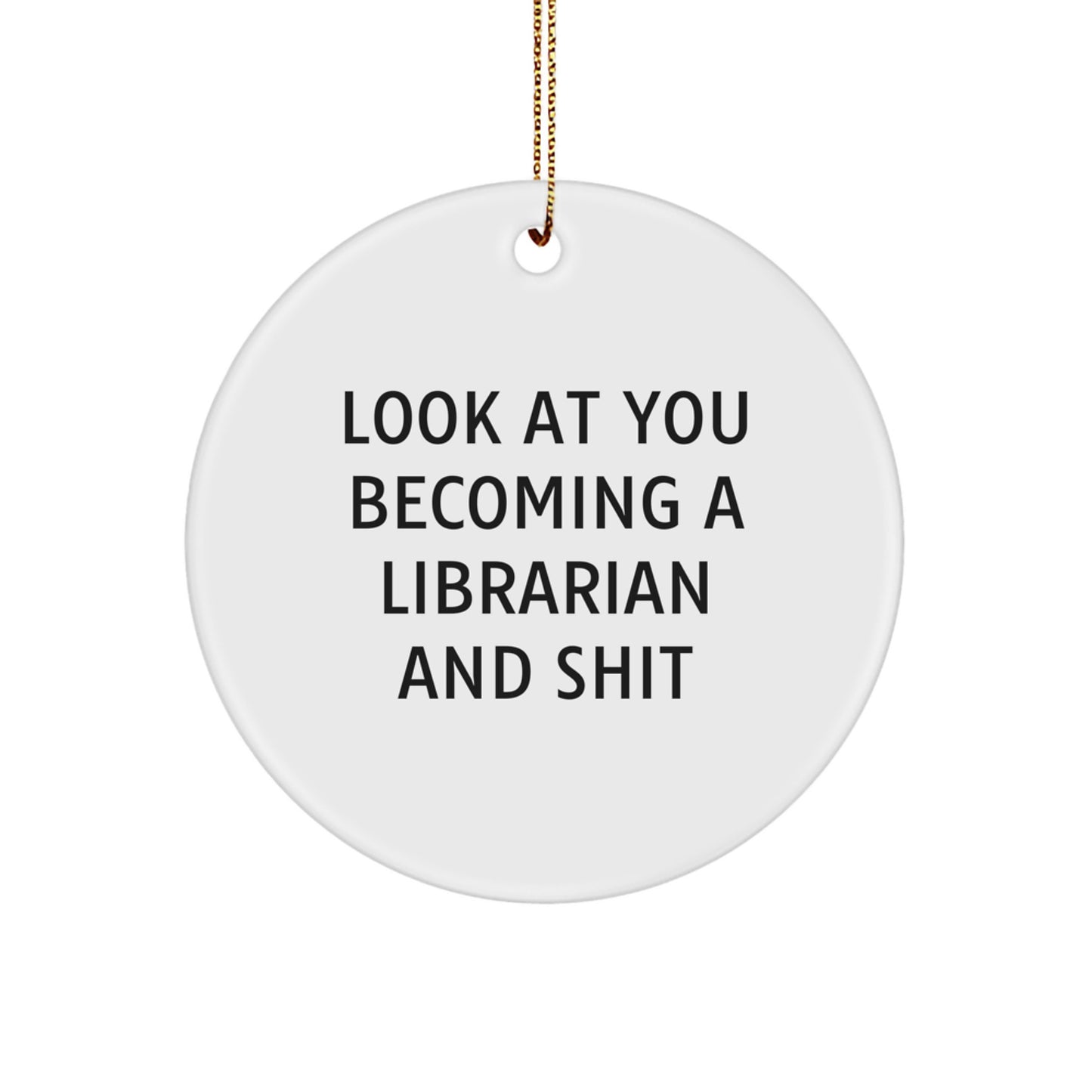 Funny Librarian Gifts for Her or Him, Circle Ornament, 'Look At You Becoming A Librarian And Shit' Quote, Christmas Unique Presents from Friends or Family - Image 1