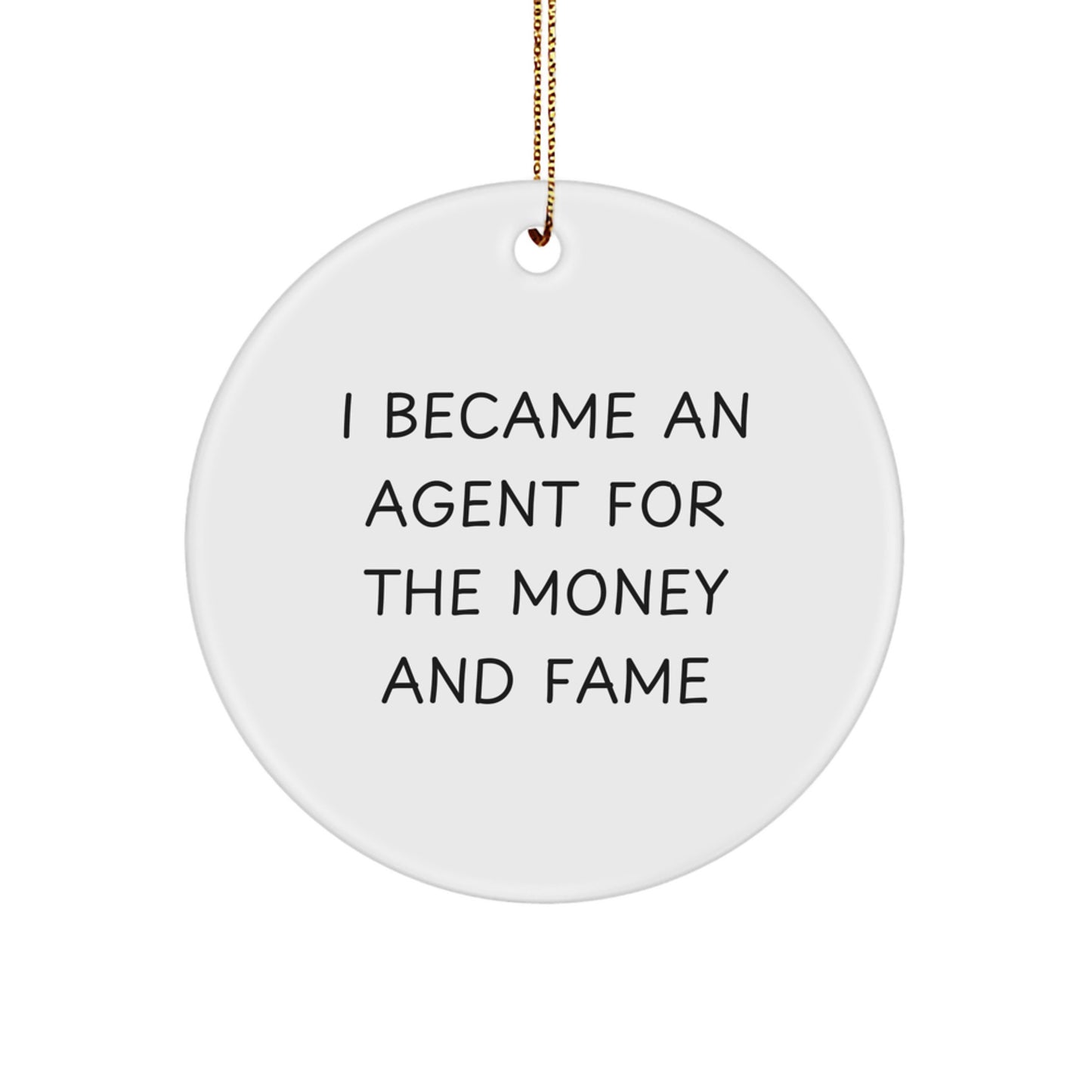 Funny Agent Gifts: I Became An Agent For The Money And Fame Quote Circle Ornament Gifts from Friends to Agents, Perfect for Christmas - Image 1