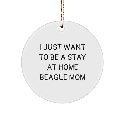 Funny Beagle Dog Gifts for Beagle Mom - I Just Want To Be A Stay At Home Beagle Mom Circle Ornament for Christmas, Gifts from Mom to Beagle Dog - Image 1