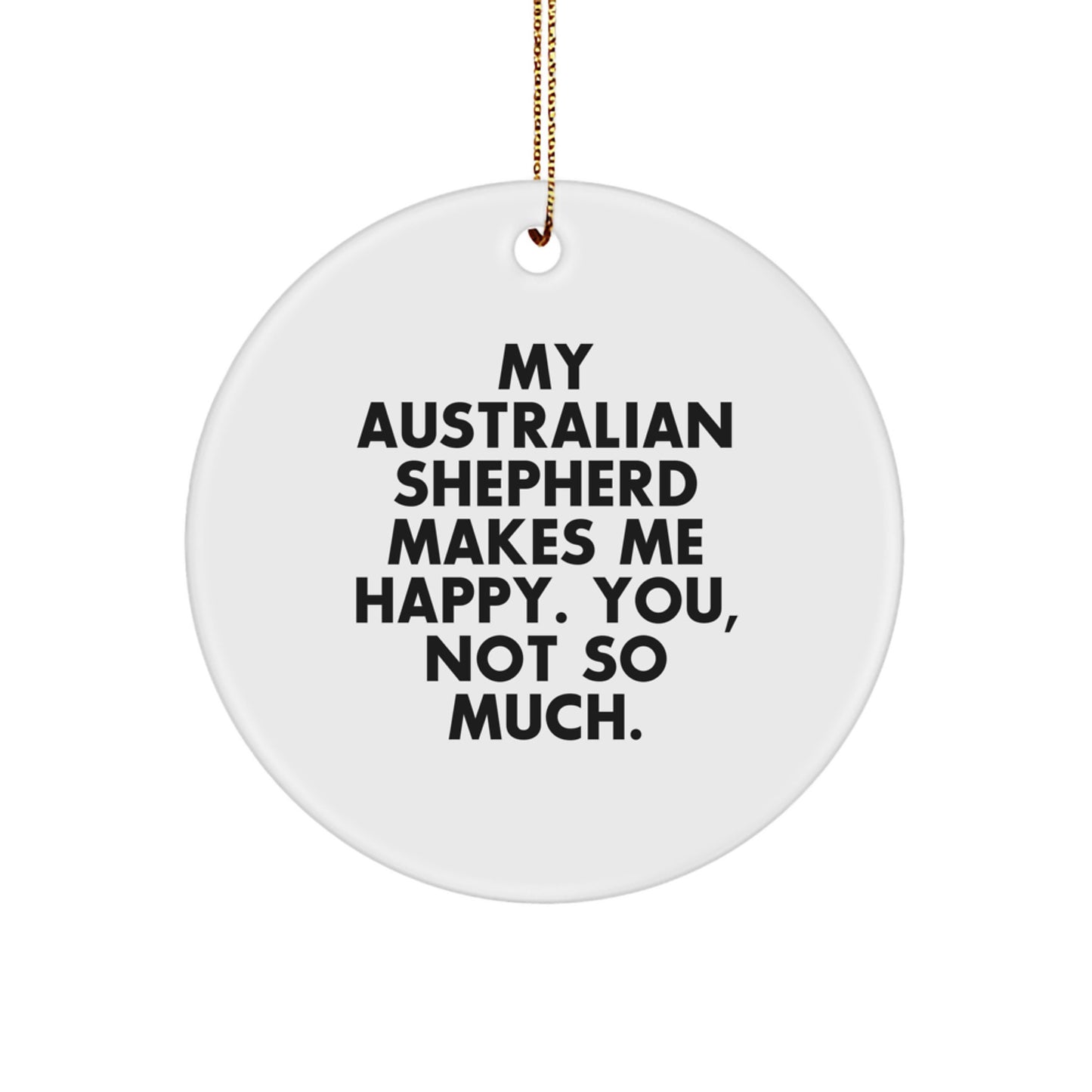 Australian Shepherd Dog Lover Gifts from Friends - 'My Australian Shepherd Makes Me Happy' Circle Ornament for Christmas - Image 1