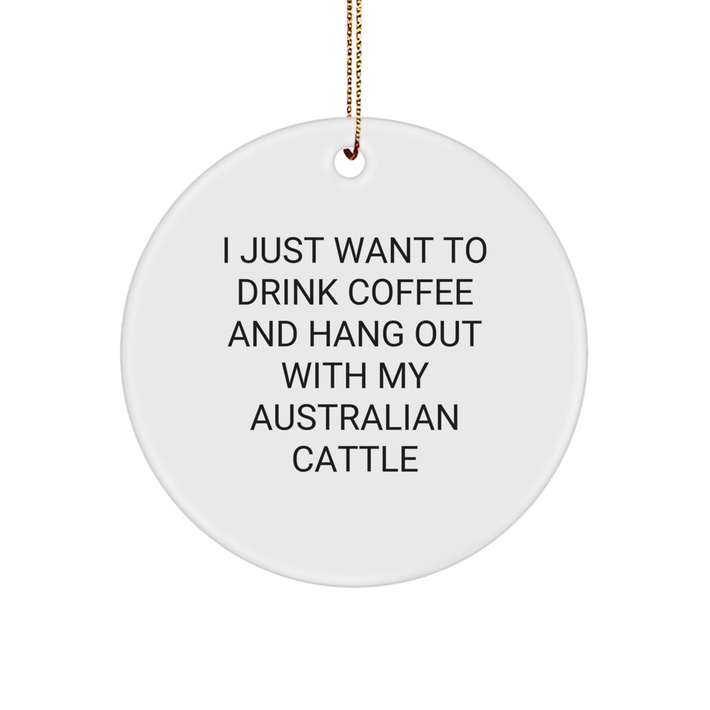 Australian Cattle Dog Gifts for Men Friends from I Just Want To Drink Coffee And Hang Out With My Australian Cattle, Circle Ornament for Christmas - Image 1