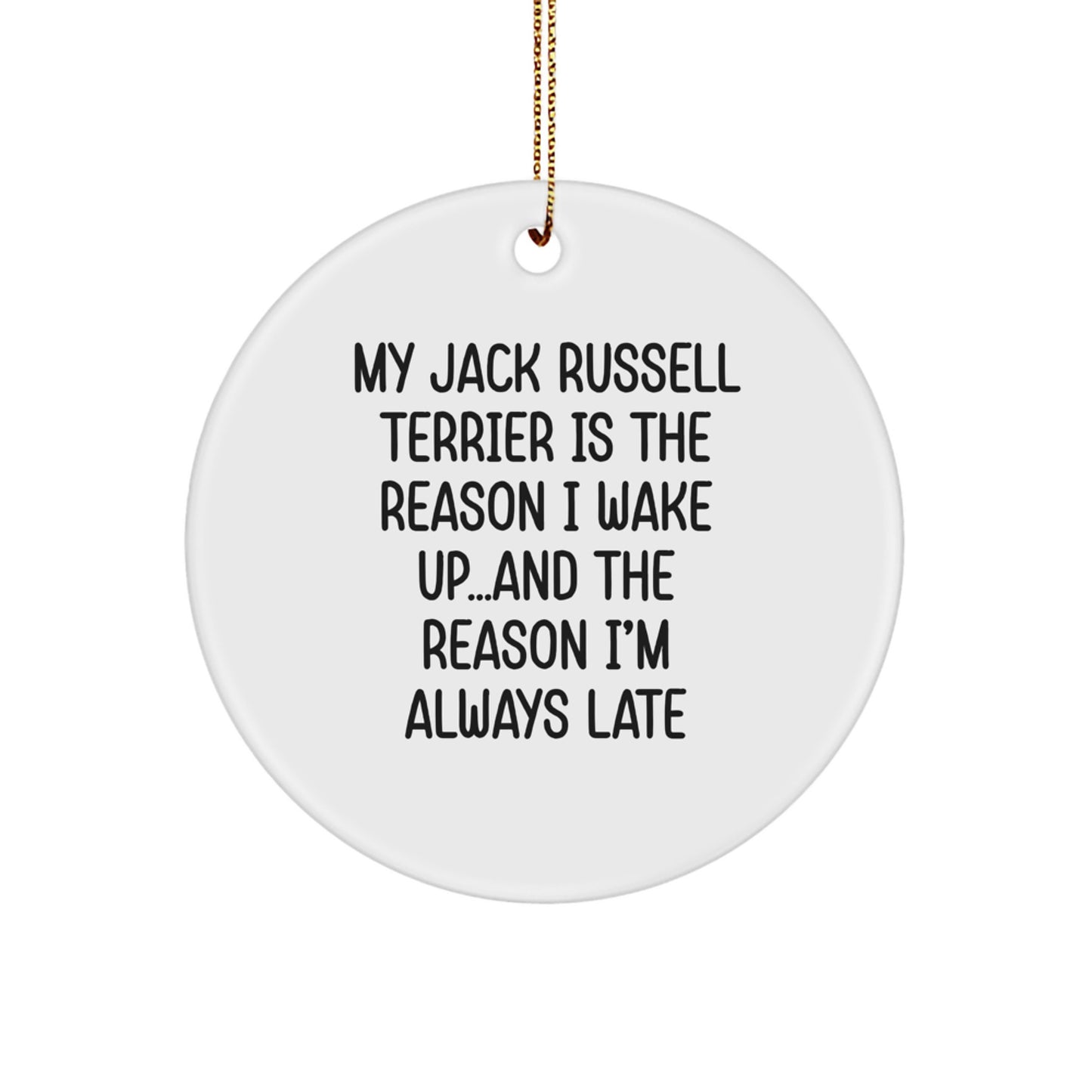 Funny Jack Russell Terrier Dog Gifts, Christmas Circle Ornament for Men, Women, or Friends - 'My Jack Russell Terrier Is The Reason I Wake Up...and The Reason I'm Always Late' Quote - Image 1