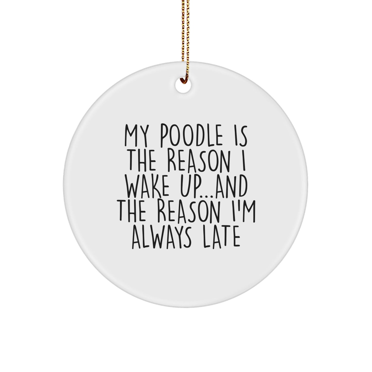 Funny Poodle Dog Christmas Circle Ornament Gifts from Friends - My Poodle Is The Reason I'm Always Late - Image 1
