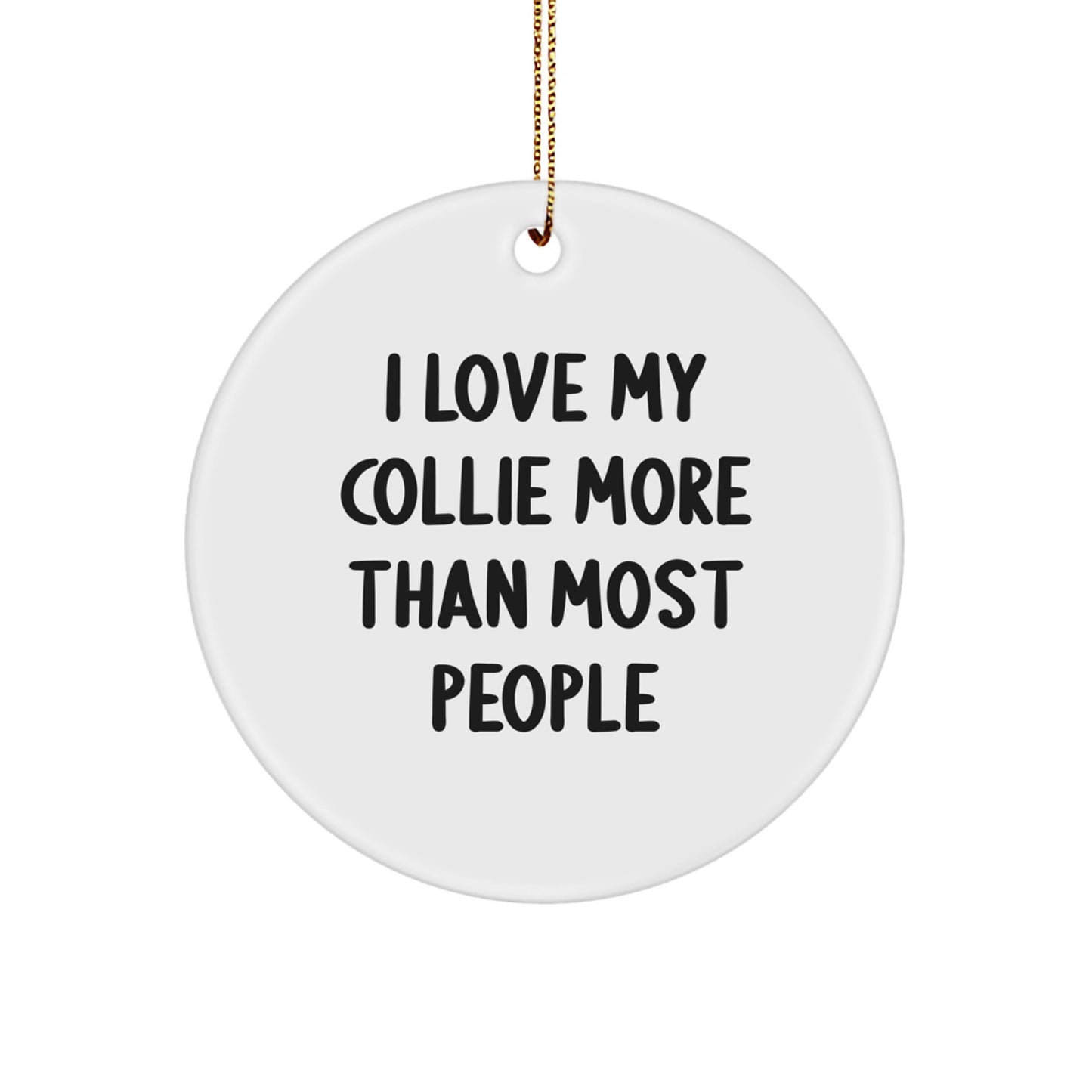 Collie Dog Lovers' Delight, 'I Love My Collie More Than Most People', White Circle Ornament, Gifts from Family to Friends, Christmas Unique Gifts for Her, Him, Collie Dog Enthusiasts - Image 1