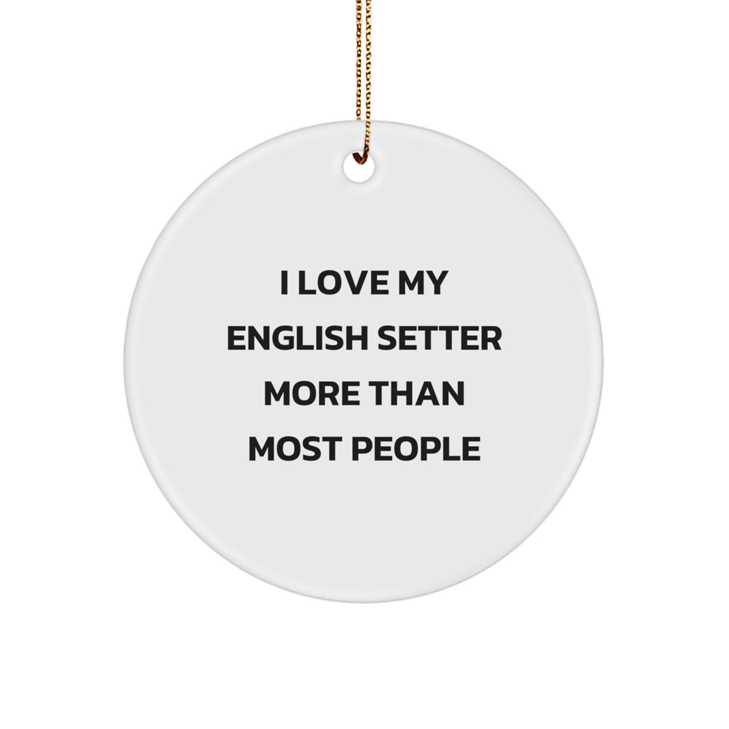I Love My English Setter More Than Most People, English Setter Dog Circle Ornament, Christmas Unique Gifts from Friends and Family - Image 1