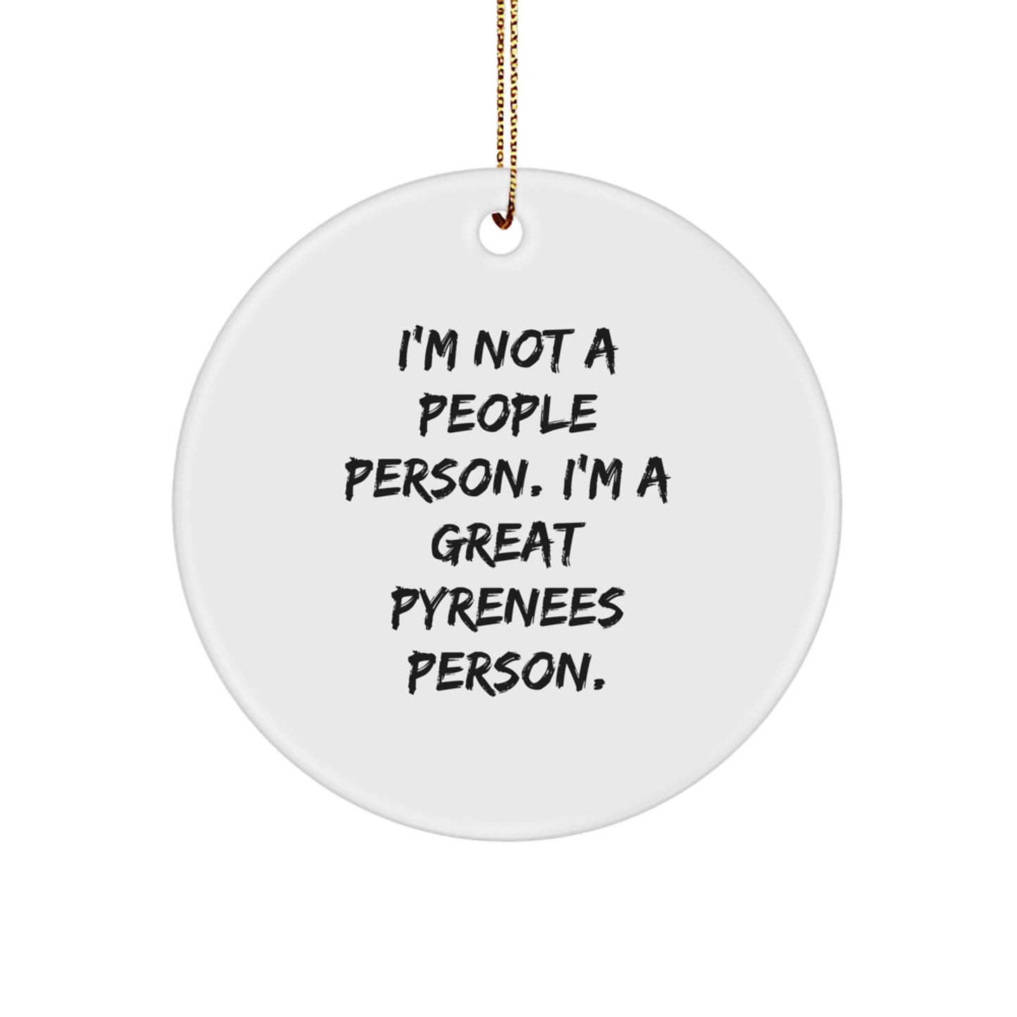 Funny Great Pyrenees Dog Gifts, 'I'm Not A People Person. I'm A Great Pyrenees Person.' Circle Ornament, Christmas Unique Gifts from Friends - Image 1