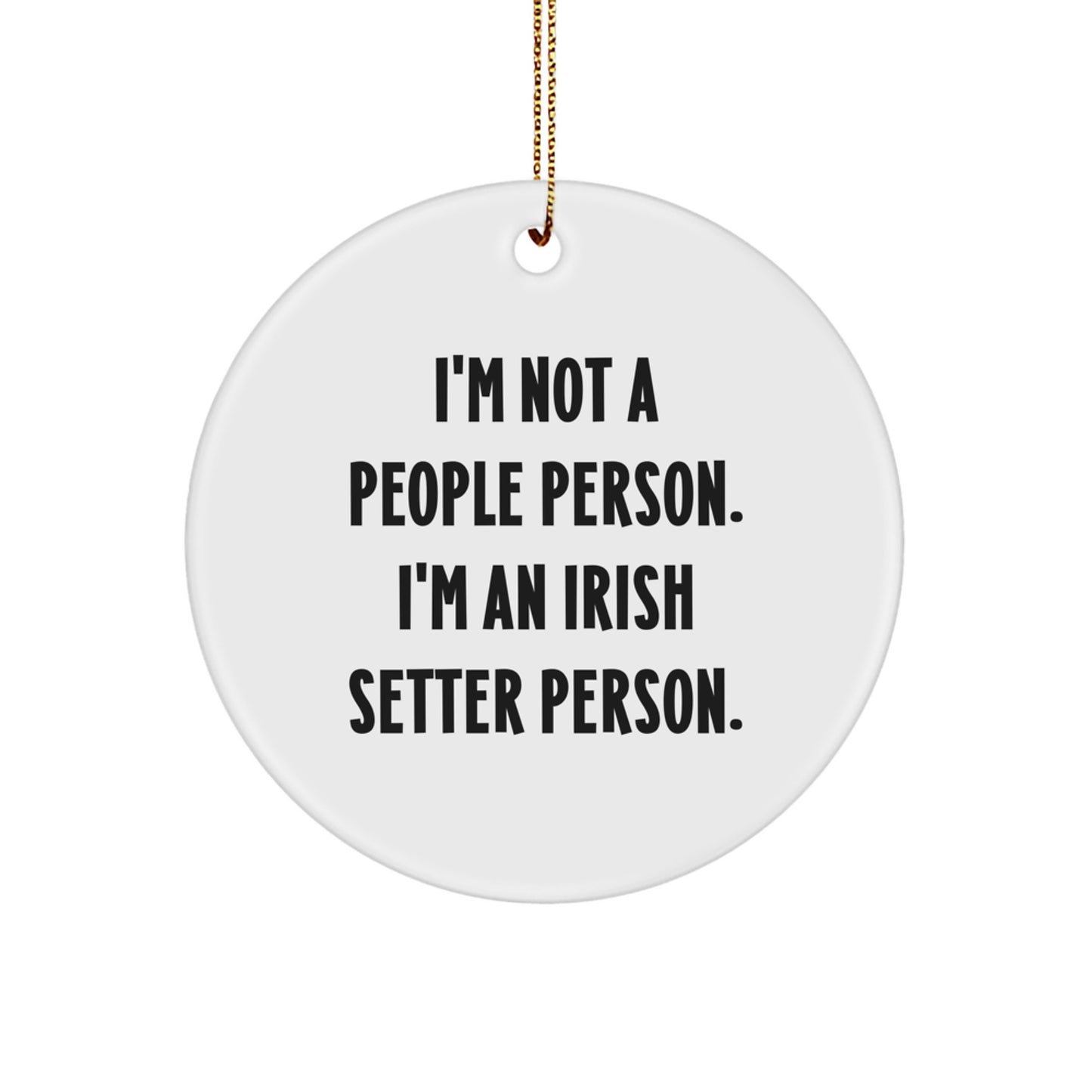 Irish Setter Dog Lovers Gifts, Funny 'I'm Not A People Person. I'm An Irish Setter Person.' Circle Ornament for Men, Women, Friends, Family, Christmas Unique Gifts - Image 1