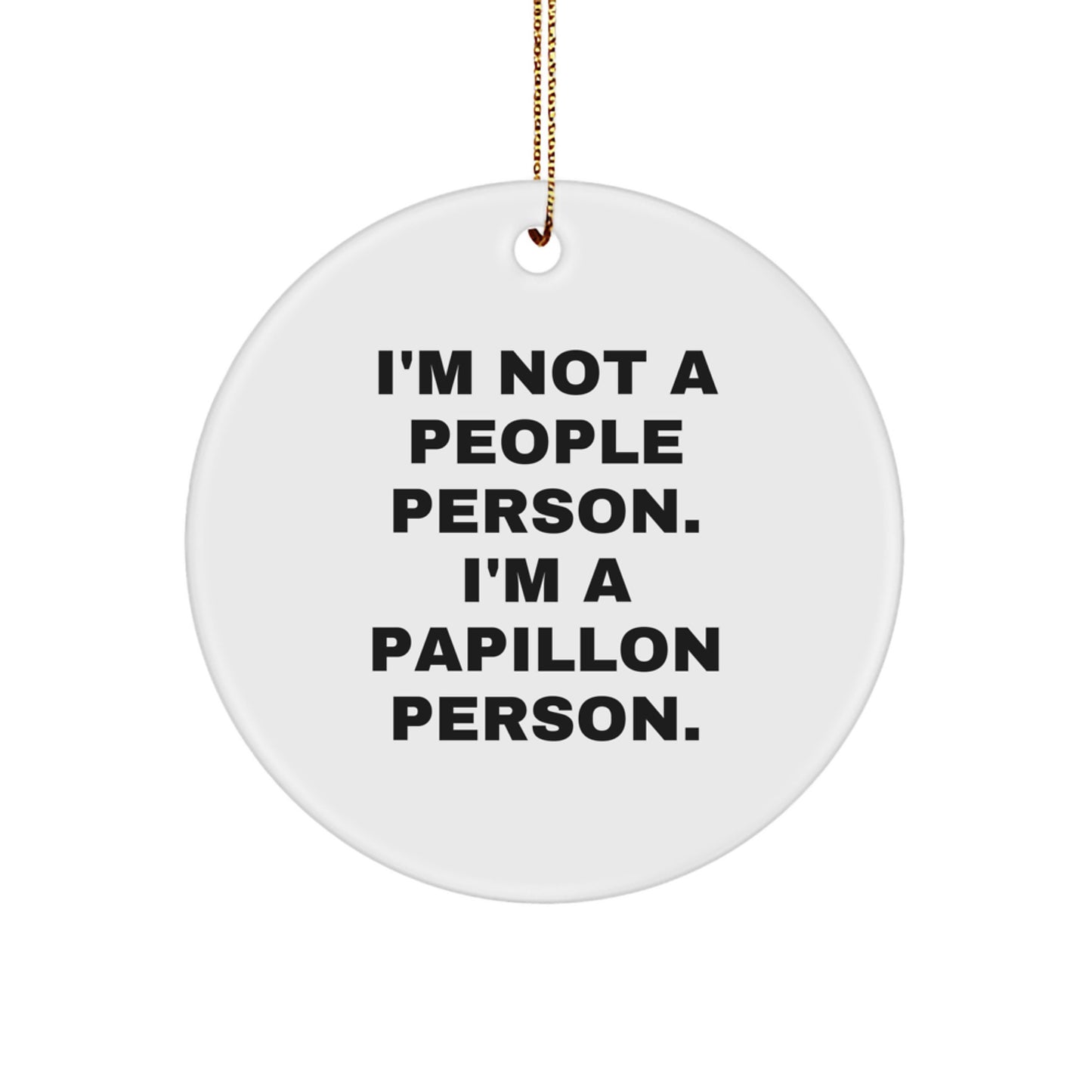 Papillon Dog Lover's Christmas Unique Gift: Funny Circle Ornament 'I'm Not A People Person. I'm A Papillon Person.' from Friends, Family, or Coworkers for Men or Women - Image 1