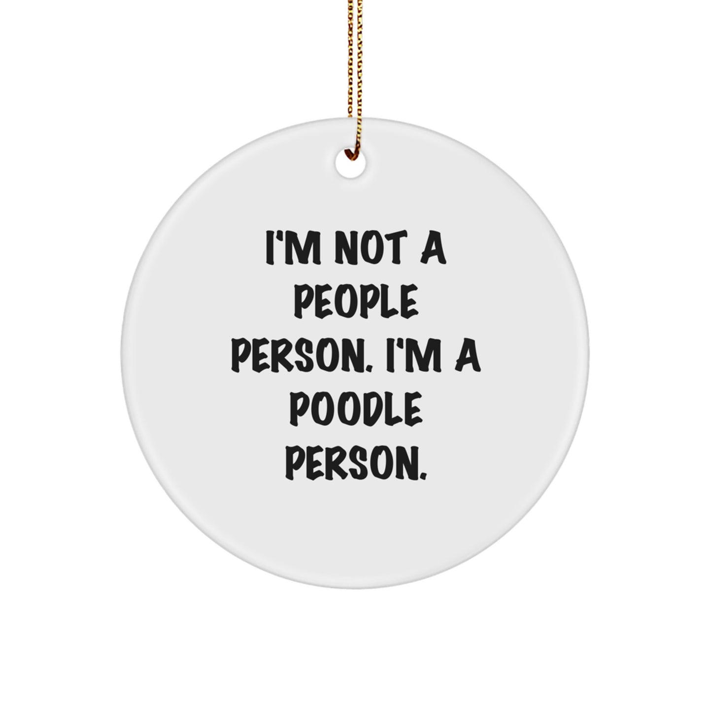 Funny Poodle Dog Lovers Gifts from Friends for Christmas - 'I'm Not A People Person. I'm A Poodle Person.' Circle Ornament - Image 1