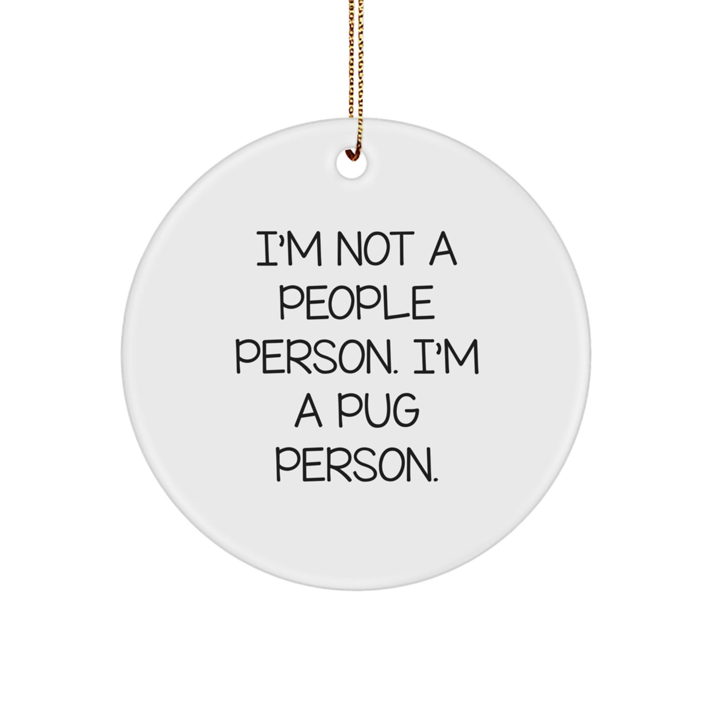 Pug Dog Lovers' Christmas Unique Gift, 'I'm Not A People Person. I'm A Pug Person.' Circle Ornament, Gifts from Family, for Pug Dog Enthusiasts - Image 1