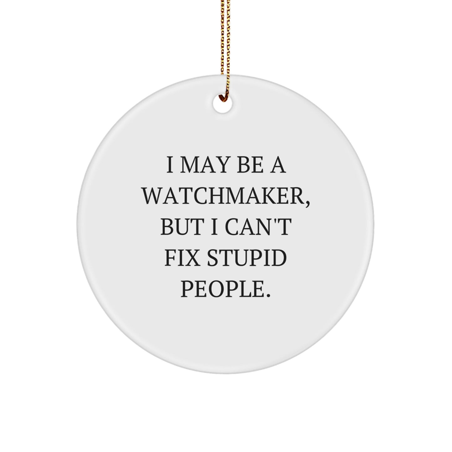 Funny Watchmaker Quote Circle Ornament Gifts from Friends for Christmas - Image 1