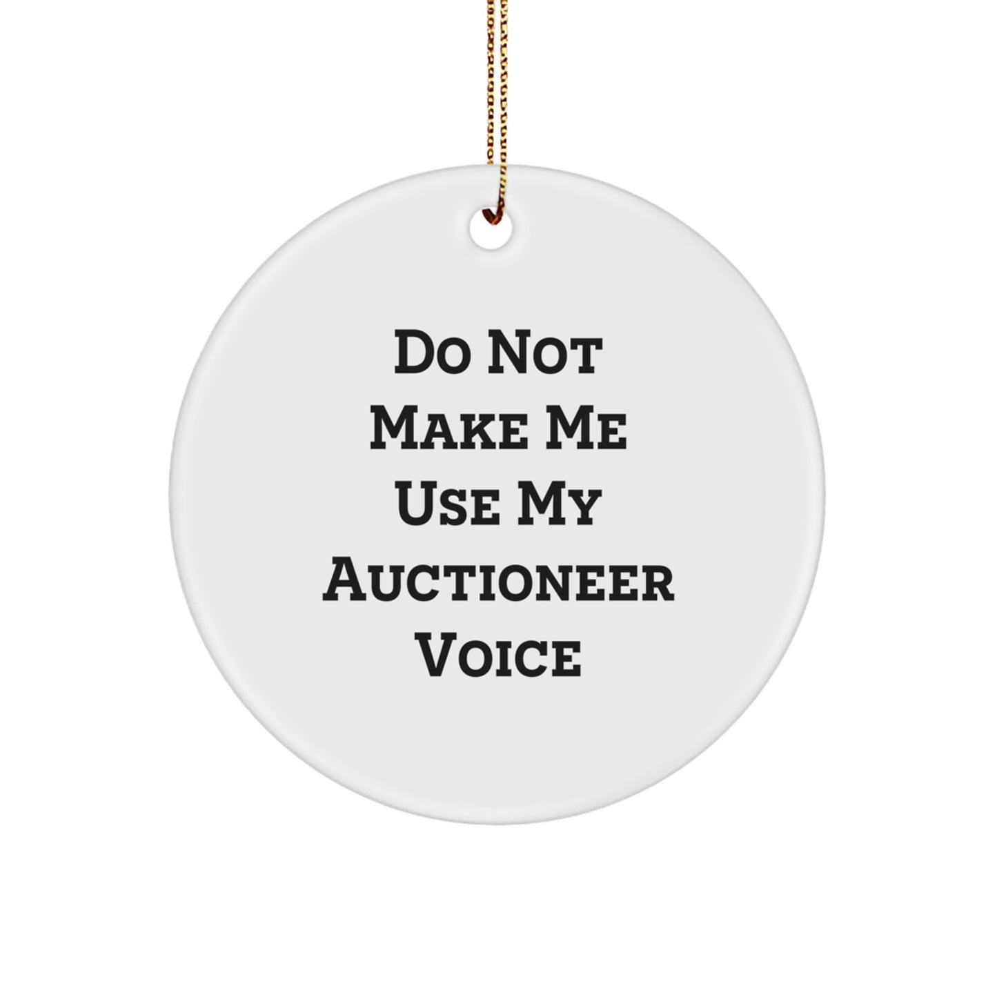 Auctioneer Gifts: 'Do Not Make Me Use My Auctioneer Voice' Circle Ornament for Auctioneer Enthusiasts, Christmas Unique Gifts from Friends, Family, Coworkers - Image 1