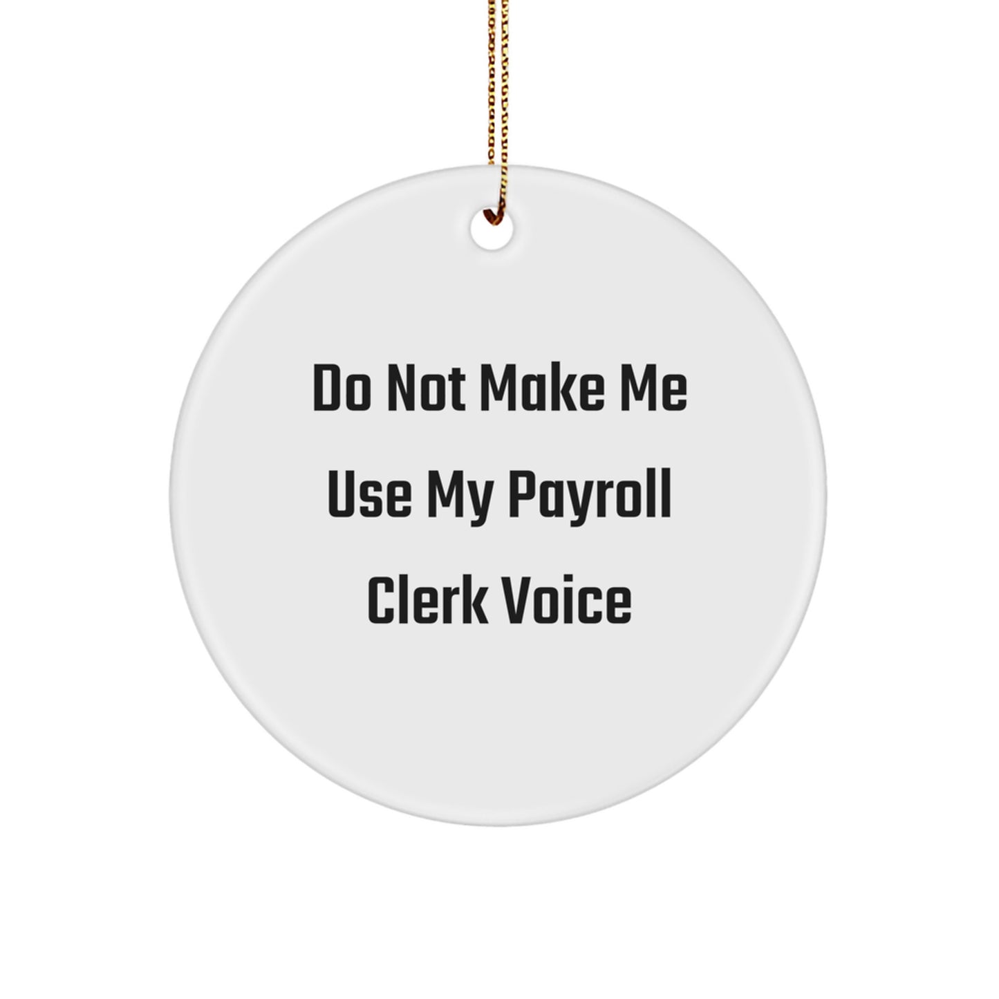 Funny Payroll Clerk Gifts from Friends - Circle Ornament, Do Not Make Me Use My Payroll Clerk Voice, Christmas Unique Gifts for Payroll Clerks - Image 1
