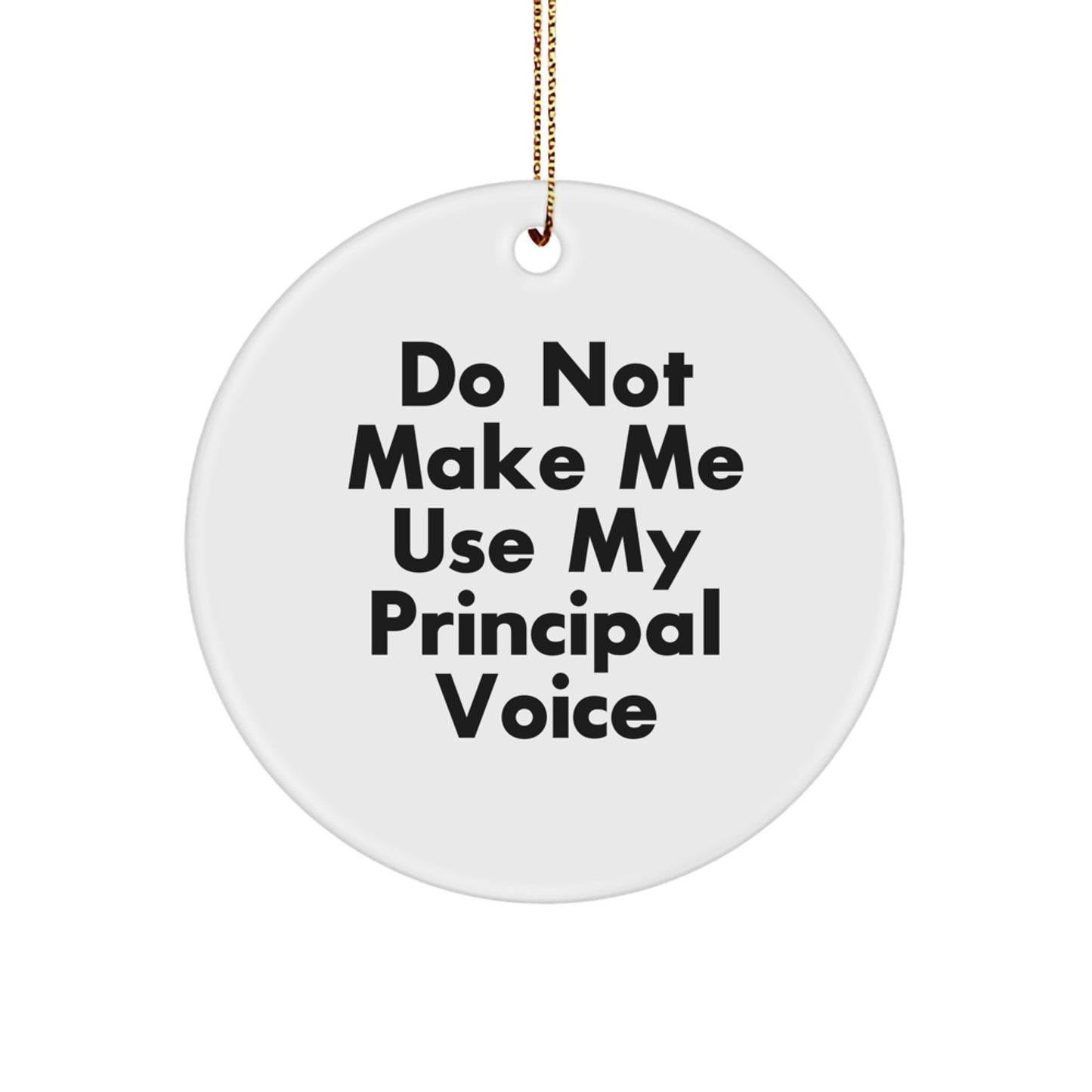 Funny Principal Gifts from Friends - 'Do Not Make Me Use My Principal Voice' Circle Ornament, Christmas Unique Gifts for Principal, Men, Women, or Coworkers - Image 1