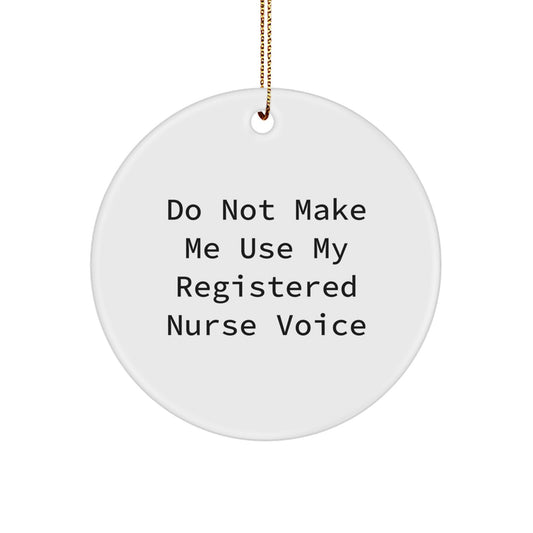 Registered Nurse Gifts, Funny Circle Ornament, Do Not Make Me Use My Registered Nurse Voice, Gifts from Friends for Christmas, Unique Circle Ornament for Registered Nurses - Image 1