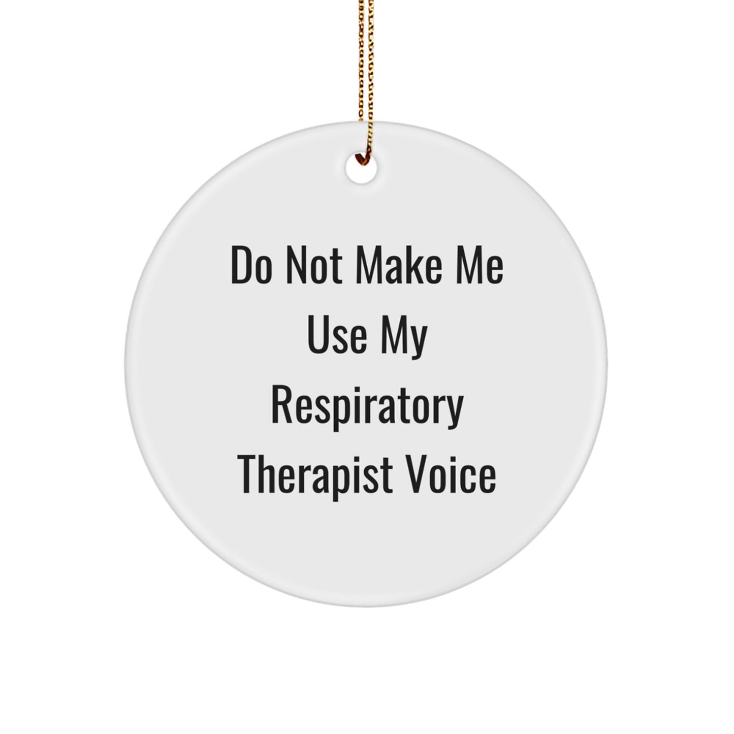 Respiratory Therapist Gifts, Funny Quote Circle Ornament, Christmas Unique Gifts from Family, Friends, Coworkers, 'Do Not Make Me Use My Respiratory Therapist Voice' - Image 1