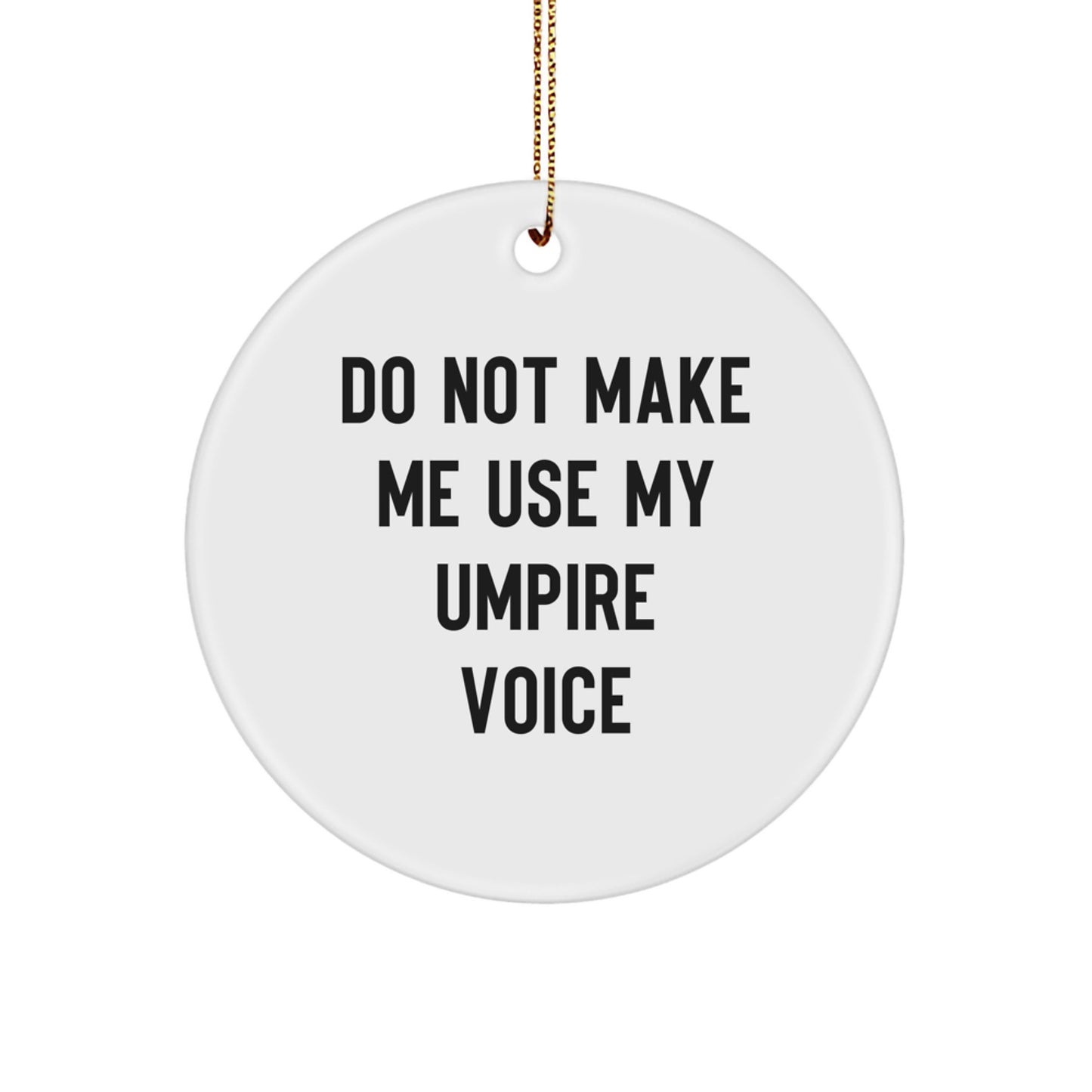Funny Umpire Gifts for Christmas, Circle Ornament with Do Not Make Me Use My Umpire Voice Quote, Gifts from Friends and Family - Image 1