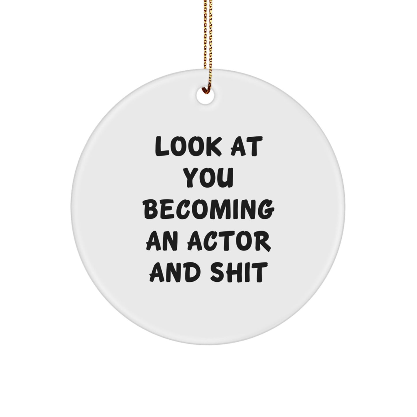 Funny Actor Gifts from Friends for Christmas - Look At You Becoming An Actor And Shit Circle Ornament - Image 1