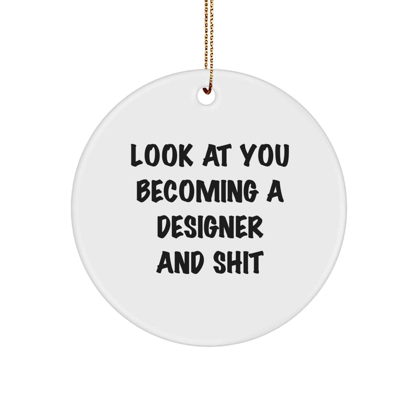 Gifts from Friends for Designer, Funny Circle Ornament: Look At You Becoming A Designer And Shit, Christmas Unique Gifts - Image 1