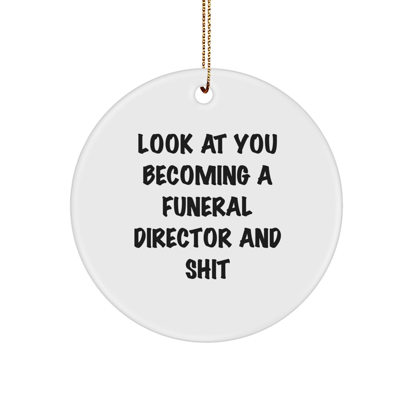 Funny Funeral Director Gifts from Friends - 'Look At You Becoming A Funeral Director And Shit' Circle Ornament for Christmas - Image 1