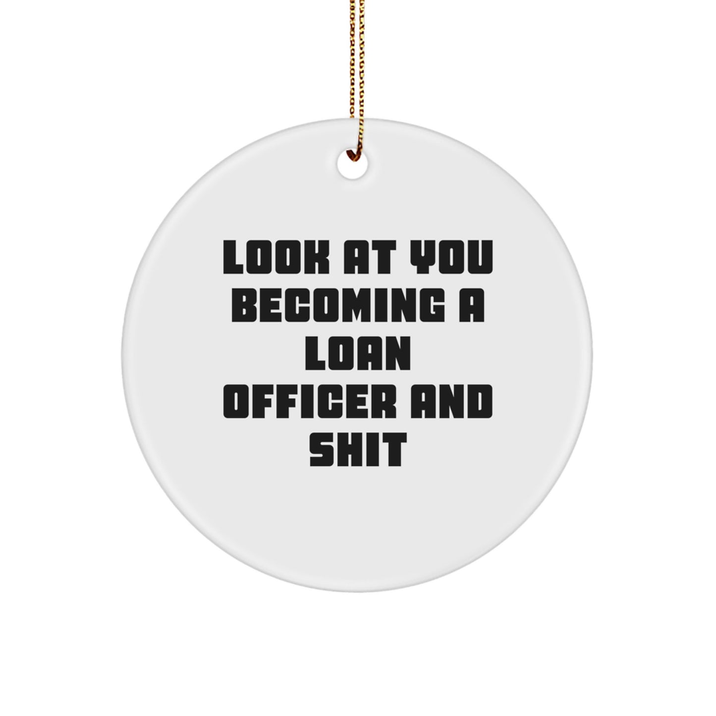 Funny Loan Officer Gifts for Him or Her - Circle Ornament with 'Look At You Becoming A Loan Officer And Shit' Quote, Gifts from Friends, Co-workers, or Family for Christmas - Image 1