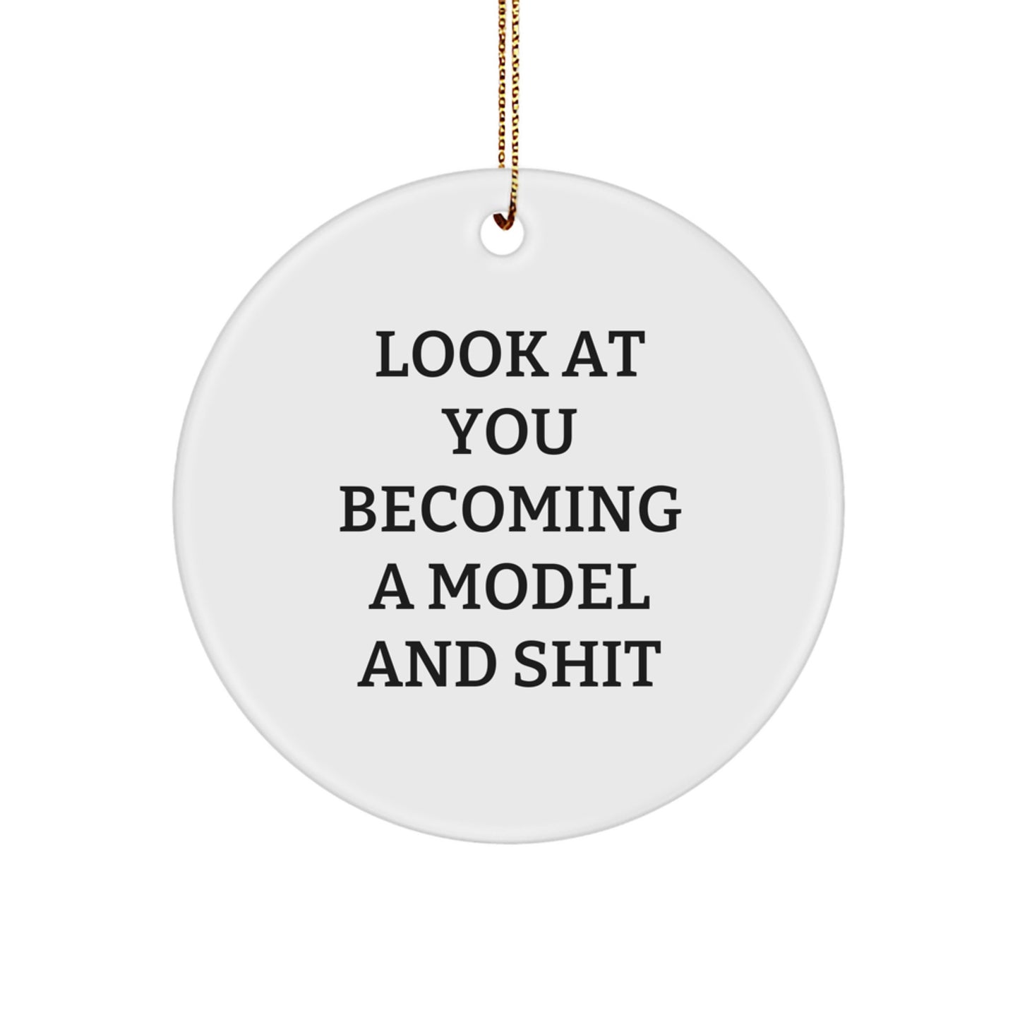 Funny Model Circle Ornament, Gifts from Friends, Gifts for Model, Look At You Becoming A Model And Shit, Christmas Unique Gifts - Image 1