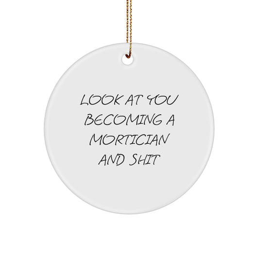 Mortician Gifts, Funny Circle Ornament, 'Look At You Becoming A Mortician And Shit', Christmas Unique Gifts from Friends for Mortician - Image 1