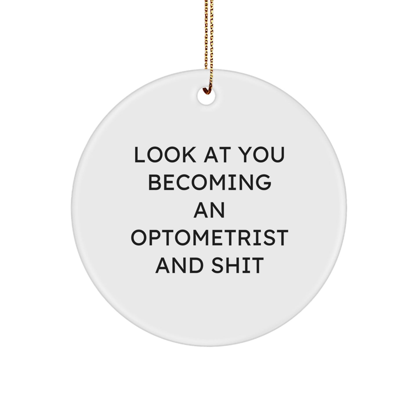 Funny Optometrist Gifts from Friends - Look At You Becoming An Optometrist And Shit Circle Ornament for Christmas - Image 1