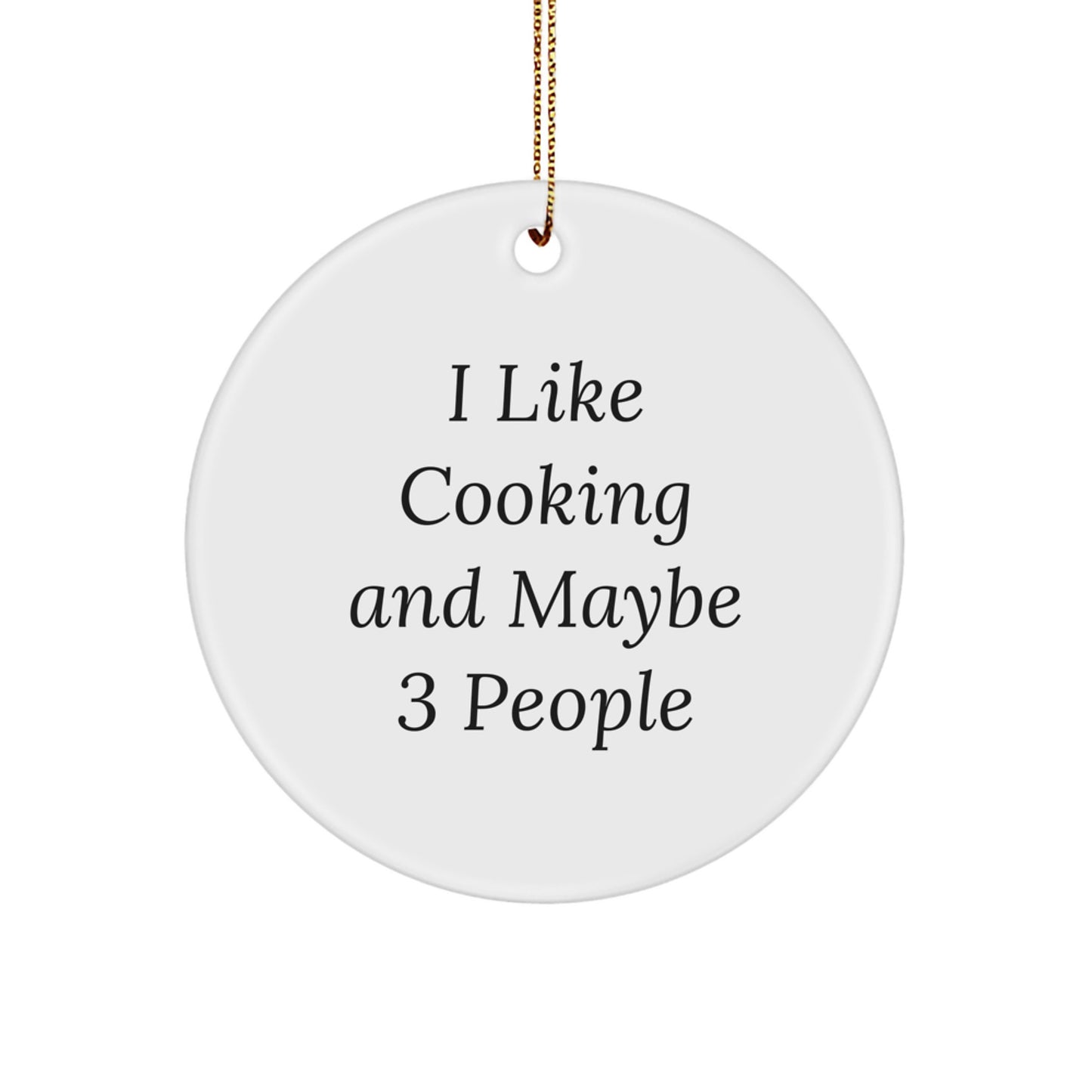 Funny Cooking Quotes Gifts for Friends, 'I Like Cooking And Maybe 3 People', Unique Circle Ornament for Christmas - Image 1