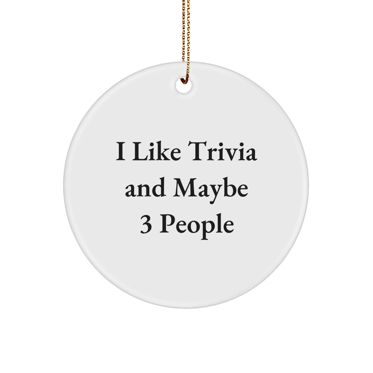 Trivia Enthusiasts Gifts from Men to Friends - White Circle Ornament, I Like Trivia And Maybe 3 People, Christmas Unique Gifts - Image 1