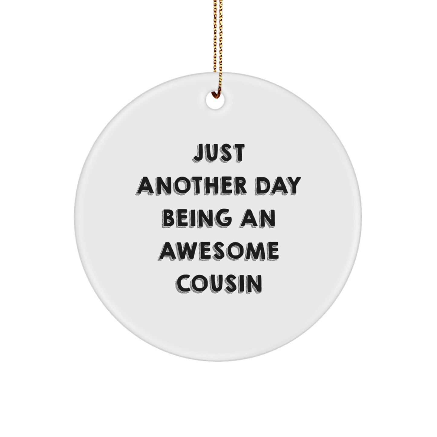 Funny Cousin Gifts from Men to Men - Just Another Day Being An Awesome Circle Ornament for Christmas - Image 1