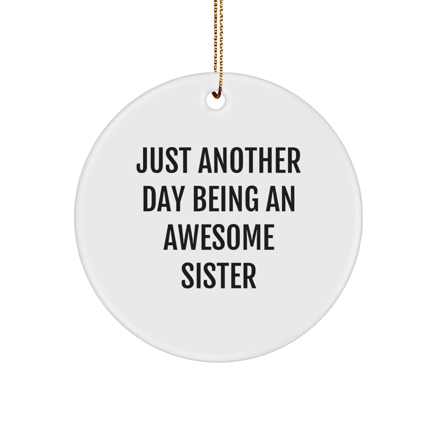 Funny Sister Gifts from Family - 'Just Another Day Being An Awesome Sister' Circle Ornament for Christmas - Image 1