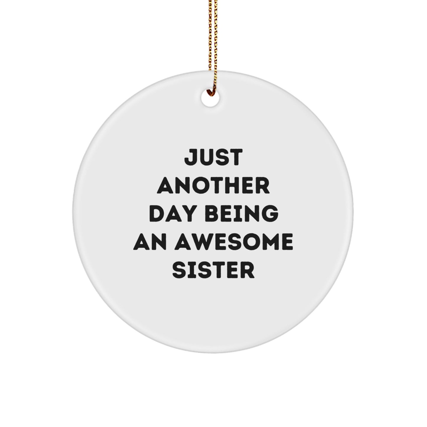 Funny Sister Quotes Circle Ornament, Gifts from Family, Circle Shaped Christmas Ornament, 'Just Another Day Being An Awesome Sister', Sister Gifts for Her, 2.75" Tall, 0.5 oz. - Image 1