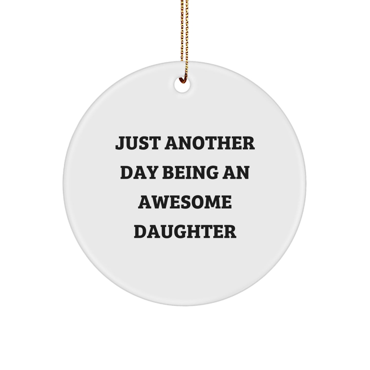 Daughter Circle Ornament Gifts from Family - Just Another Day Being An Awesome Daughter, Funny Quote, White, Circle Shaped, Perfect for Christmas - Image 1