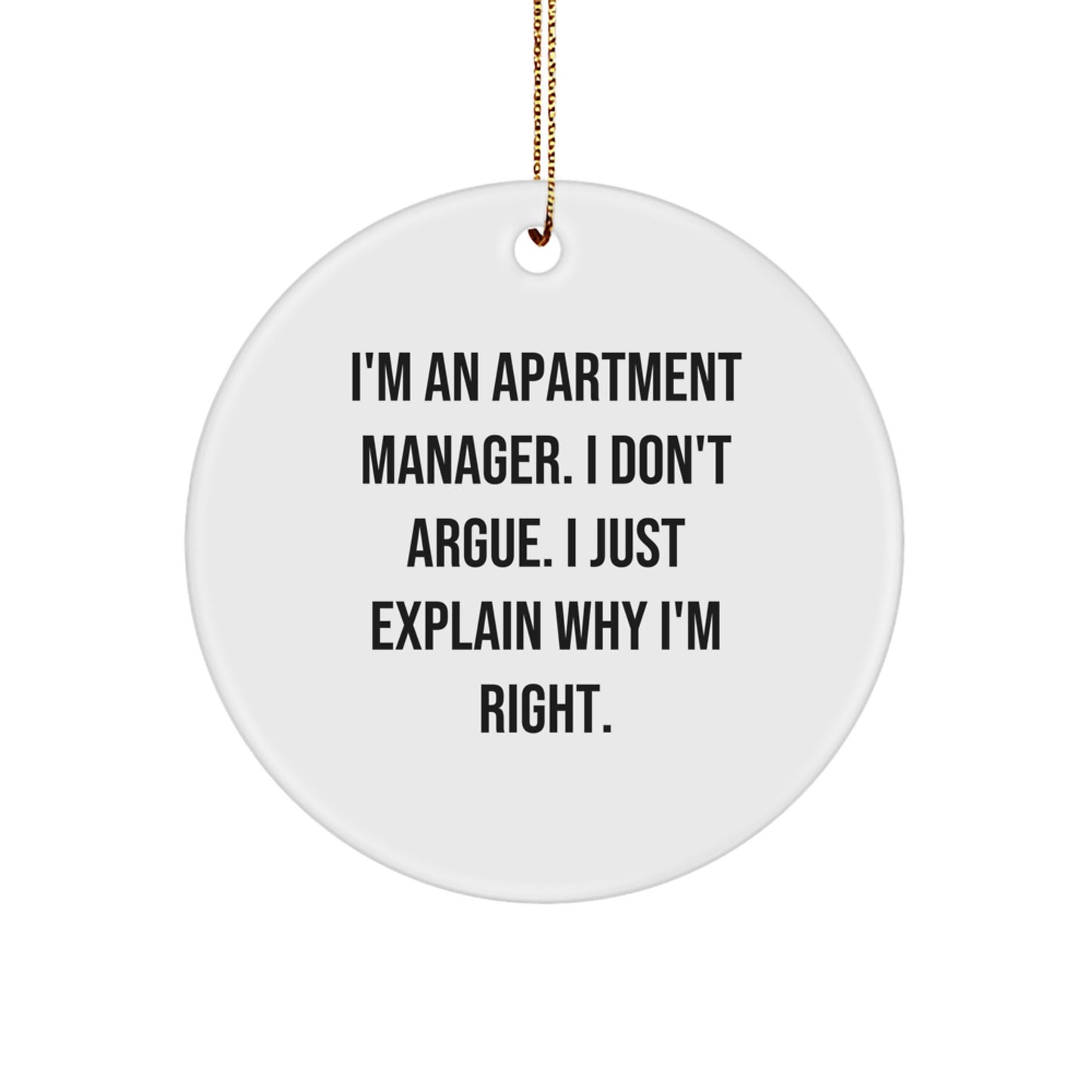 Apartment Manager Gifts, Funny Circle Ornament, 'I'm An Apartment Manager. I Don't Argue. I Just Explain Why I'm Right.' Quote, White, 2.75" Tall, Christmas Unique Gifts from Friends to Family - Image 1