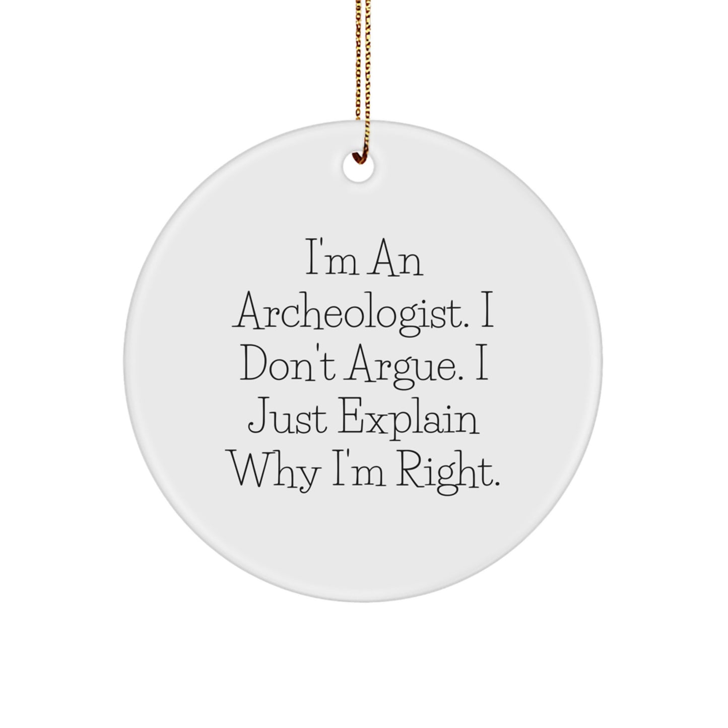 Archeologist Gifts - Funny Quote Circle Ornament, White, Christmas Unique Gifts from Friends, Archeologist for Men and Women - Image 1
