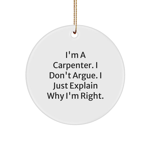 Carpenter Humor Gifts from Men to Carpenter Friends for Christmas - Circle Ornament, Funny Quote, White Color, 2.75" Tall, 0.5 oz, MDF Material, Sublimation Printing - Image 1