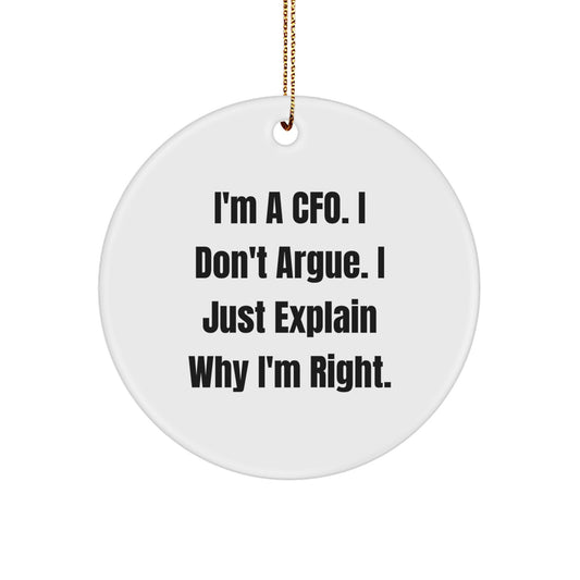 CFO Gifts from Friends, Funny Circle Ornament, I'm A Cfo. I Don't Argue. I Just Explain Why I'm Right., Christmas Unique CFO Gifts - Image 1