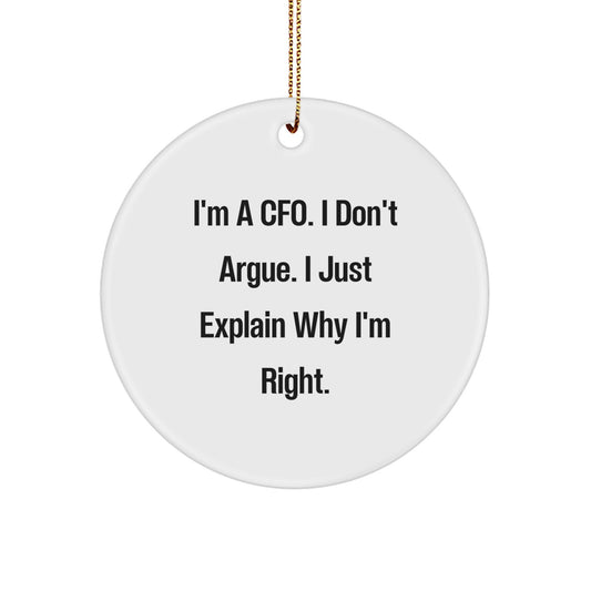 CFO Gifts from Friends, Family, or Coworkers - Funny Circle Ornament, I'm A CFO. I Don't Argue. I Just Explain Why I'm Right., White, 2.75 inches Tall, Christmas Unique Gifts - Image 1